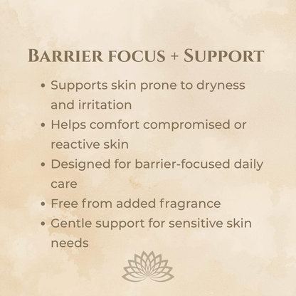 Supports skin prone to dryness and irritation  Helps comfort compromised or reactive skin